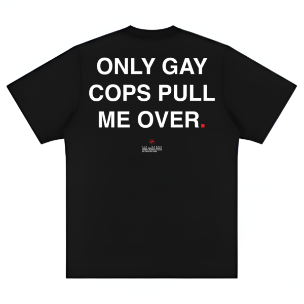 JOKES TEE - "ONLY G#Y COPS PULL ME OVER"