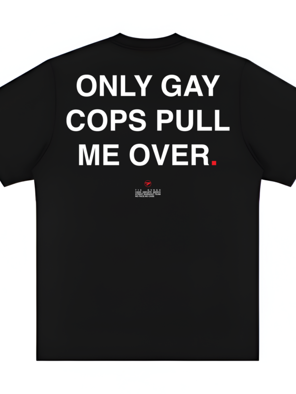 JOKES TEE - "ONLY G#Y COPS PULL ME OVER"